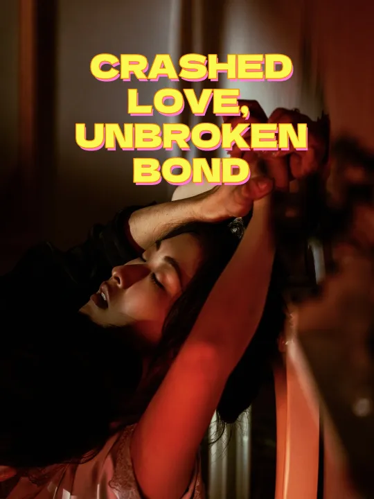 CRASHED LOVE, UNBROKEN BOND